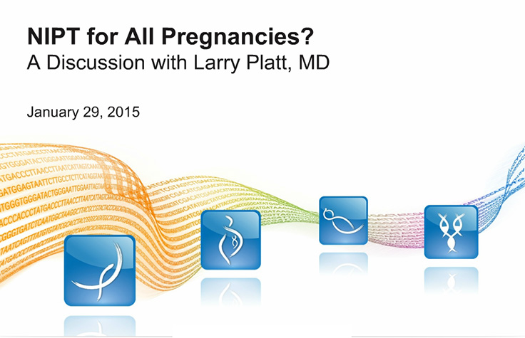 A discussion with Larry Platt, MD about NIPT for all pregnancies